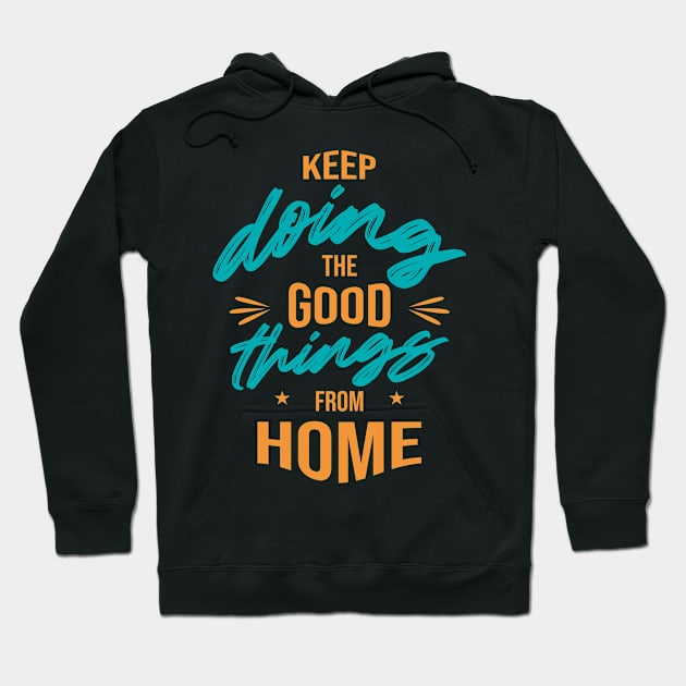 Keep doing the good things from home Hoodie by Hohohaxi